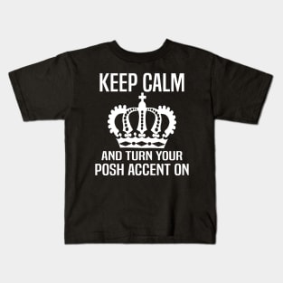 Keep Calm and Turn Your Posh Accent On. Kids T-Shirt